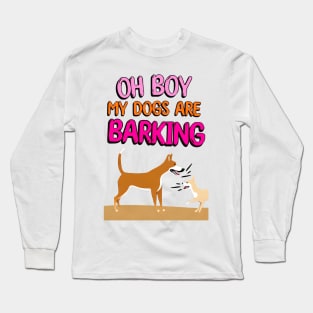 Oh Boy My Dogs Are Barking Long Sleeve T-Shirt